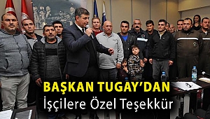 Başkan Tugay’dan işçilere özel teşekkür