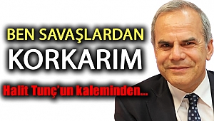 BEN SAVAŞLARDAN KORKARIM