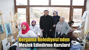 Bergama Belediyesi’nden meslek edindirme kursları!