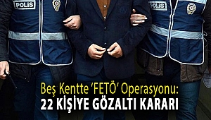 Beş kentte ‘FETÖ’ operasyonu: 22 kişiye gözaltı kararı
