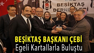 Beşiktaş Başkanı Çebi Egeli Kartallarla buluştu