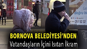 Bornova Belediyesi’nden vatandaşların içini ısıtan ikram