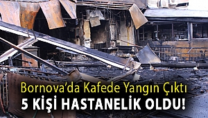 Bornova'da kafede yangın çıktı, 5 Kişi Hastanelik Oldu!