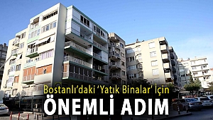 Bostanlı’daki ‘yatık binalar’ için önemli adım
