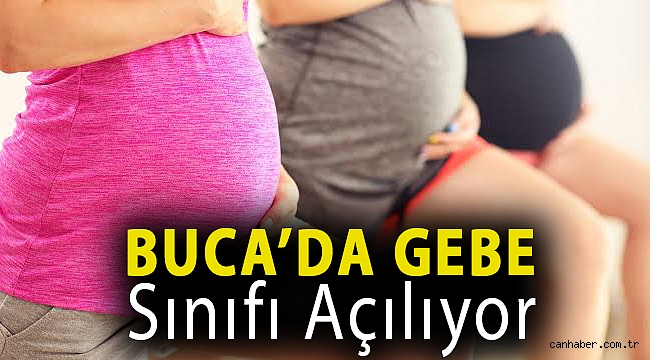 Buca’da gebe sınıfı açılıyor