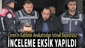 Ceren’in katilinin avukatından istinaf başvurusu: İnceleme eksik yapıldı