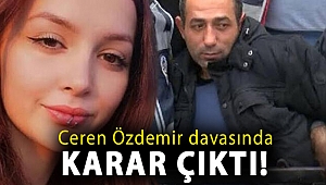 Ceren Özdemir davasında karar çıktı!
