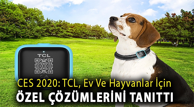 CES 2020: TCL, ev ve hayvanlar için özel çözümlerini tanıttı