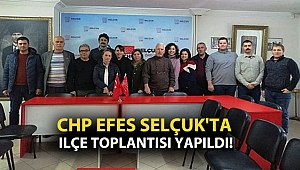 CHP Efes Selçuk'ta ilçe toplantısı yapıldı