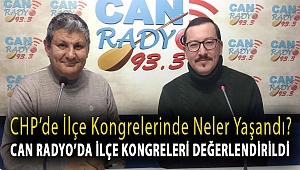 CHP İlçe Kongrelerinde Neler Yaşandı? Can Radyo'da İlçe Kongreleri Değerlendirildi