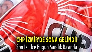 CHP İzmir'de Sona Gelindi! Son İki İlçe Bugün Sandık Başında