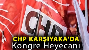 CHP Karşıyaka'da kongre heyecanı