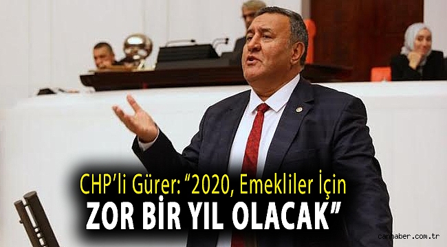 CHP'li Gürer: “2020, emekliler için zor bir yıl olacak”