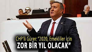 CHP'li Gürer: “2020, emekliler için zor bir yıl olacak”