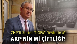 CHP’li Sertel: TİGEM devletin mi AKP’nin mi çiftliği?