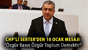 CHP'li Serter'den 10 Ocak Mesajı : “Özgür basın özgür toplum demektir