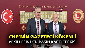 CHP’NİN GAZETECİ KÖKENLİ VEKİLLERİNDEN BASIN KARTI TEPKİSİ