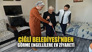 Çiğli Belediyesi’nden, görme engellilere ev ziyareti