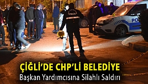 Çiğli’de CHP’li belediye başkan yardımcısına silahlı saldırı