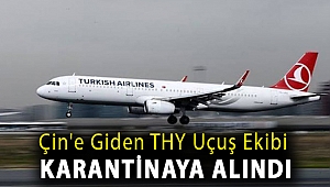 Çin'e giden THY uçuş ekibi karantinaya alındı