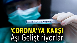 ‘Corona’ya karşı aşı geliştiriyorlar