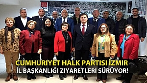 Cumhuriyet Halk Partisi İzmir İl Başkanlığı ziyaretleri sürüyor!