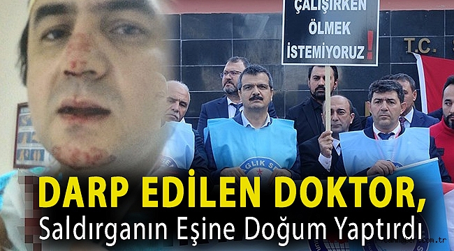 Darp edilen doktor, saldırganın eşine doğum yaptırdı
