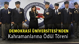 DEMOKRASİ ÜNİVERSİTESİ’NDEN KAHRAMANLARINA ÖDÜL TÖRENİ