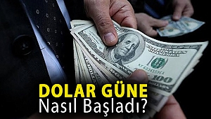 Dolar güne nasıl başladı?