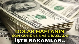 Dolar haftanın son gününe nasıl başladı? İşte son rakamlar..