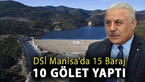 DSİ MANİSA’DA 15 BARAJ 10 GÖLET YAPTI