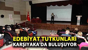 EDEBİYAT TUTKUNLARI KARŞIYAKA'DA BULUŞUYOR