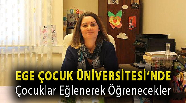 Ege Çocuk Üniversitesi’nde çocuklar eğlenerek öğrenecekler