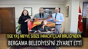 Ege Yaş Mevye Sebze İhracatçılar Birliği’nden Bergama Belediyeye ziyaret etti