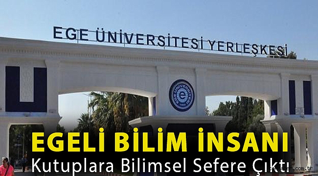 Egeli bilim insanı kutuplara bilimsel sefere çıktı