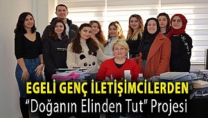 Egeli genç iletişimcilerden “Doğanın Elinden Tut” projesi