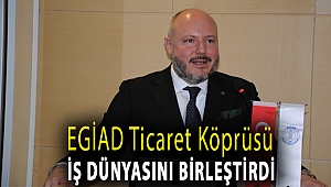 EGİAD TİCARET KÖPRÜSÜ İŞ DÜNYASINI BİRLEŞTİRDİ