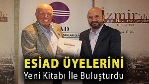 ESİAD ÜYELERİNİ YENİ KİTABI İLE BULUŞTURDU
