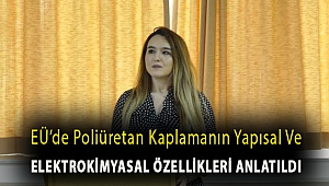 EÜ’de poliüretan kaplamanın yapısal ve elektrokimyasal özellikleri anlatıldı