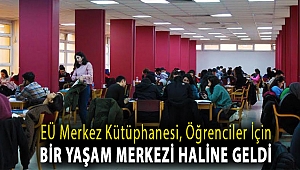 EÜ Merkez Kütüphanesi, öğrenciler için bir yaşam merkezi haline geldi