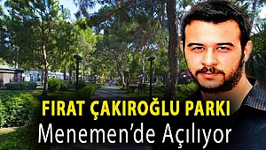 Fırat Çakıroğlu Parkı Menemen’de açılıyor