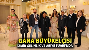 GANA BÜYÜKELÇİSİ İZMİR GELİNLİK ve ABİYE FUARI’NDA