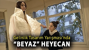 Gelinlik Tasarım Yarışması’nda “beyaz” heyecan