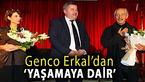 Genco Erkal’dan ‘Yaşamaya Dair’
