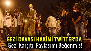 Gezi davası hakimi Twitter'da 'Gezi karşıtı' paylaşımı beğenmiş!