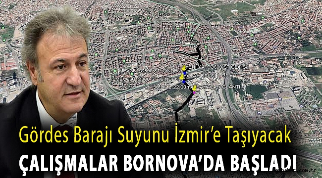 Gördes Barajı suyunu İzmir’e taşıyacak çalışmalar Bornova’da başladı