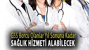 GSS borcu olanlar yıl sonuna kadar sağlık hizmeti alabilecek