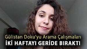 Gülistan Doku’yu arama çalışmaları iki haftayı geride bıraktı