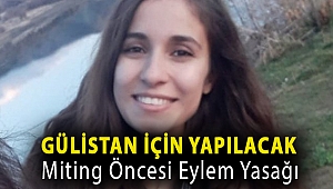 Gülistan için yapılacak miting öncesi eylem yasağı