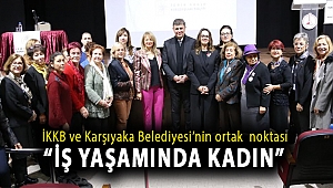 İKKB ve Karşıyaka Belediyesi’nin ortak noktası “İş yaşamında kadın”